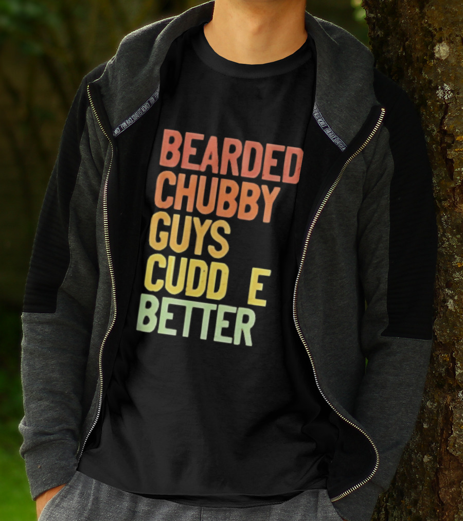 Bearded Chubby Guys Cuddle Better Beard Lover T-Shirt