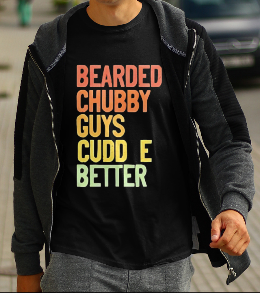 Bearded Chubby Guys Cuddle Better Beard Lover T-Shirt