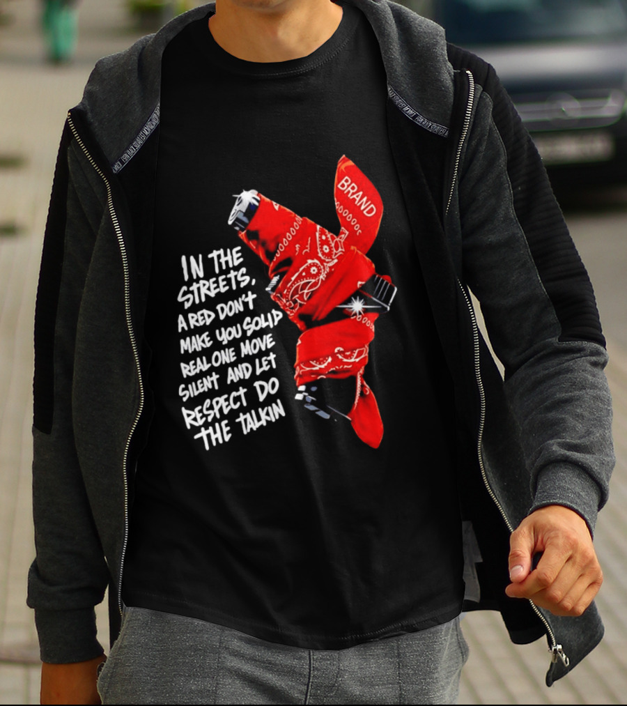 In The Streets Respect Do The Talkin Red Real One Move Silent T-Shirt