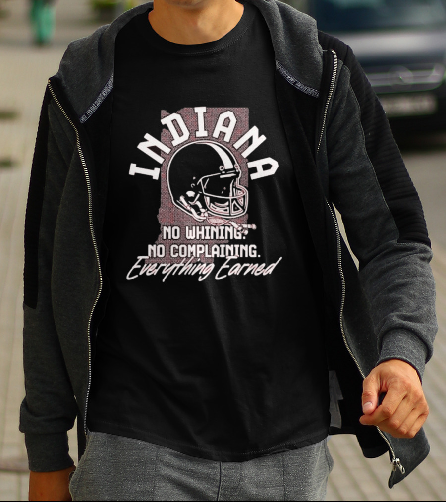 Indiana Hoosiers Football No Whining No Complaining Everything Earned Helmet T-Shirt