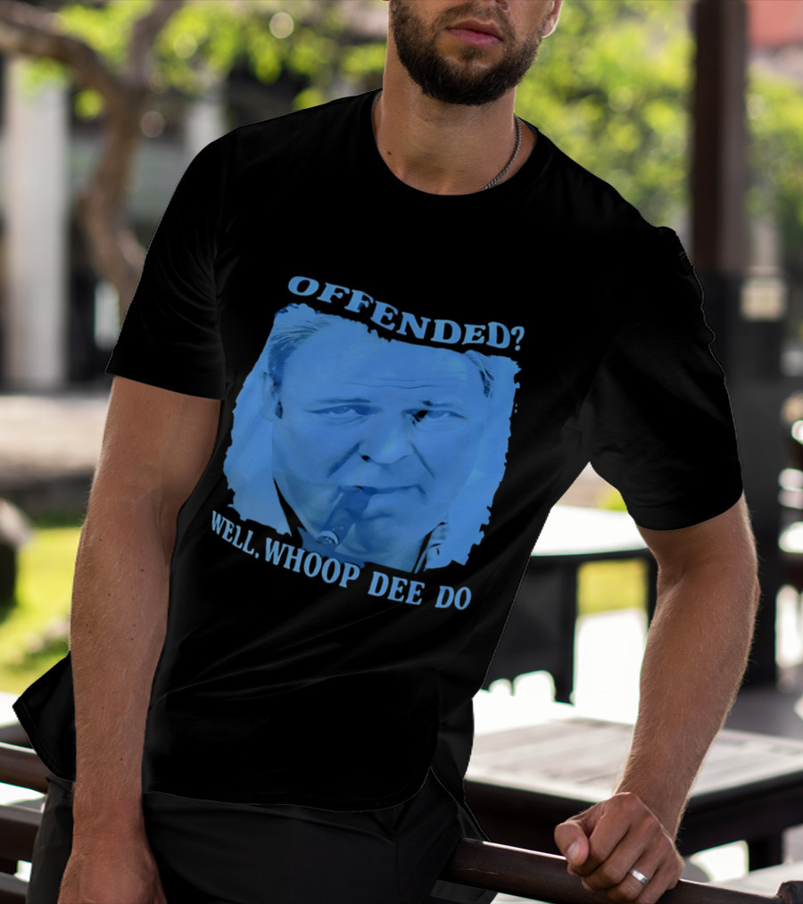 Offended Well Whoop Dee Do James Gandolfini T-Shirt