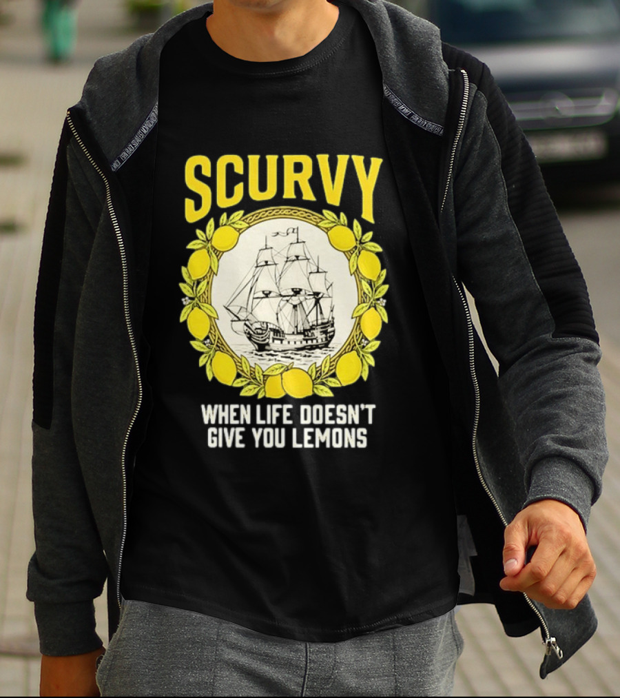 Scurvy When Life Doesn't Give You Lemons Sailing Ship Maritime Adventure T-Shirt