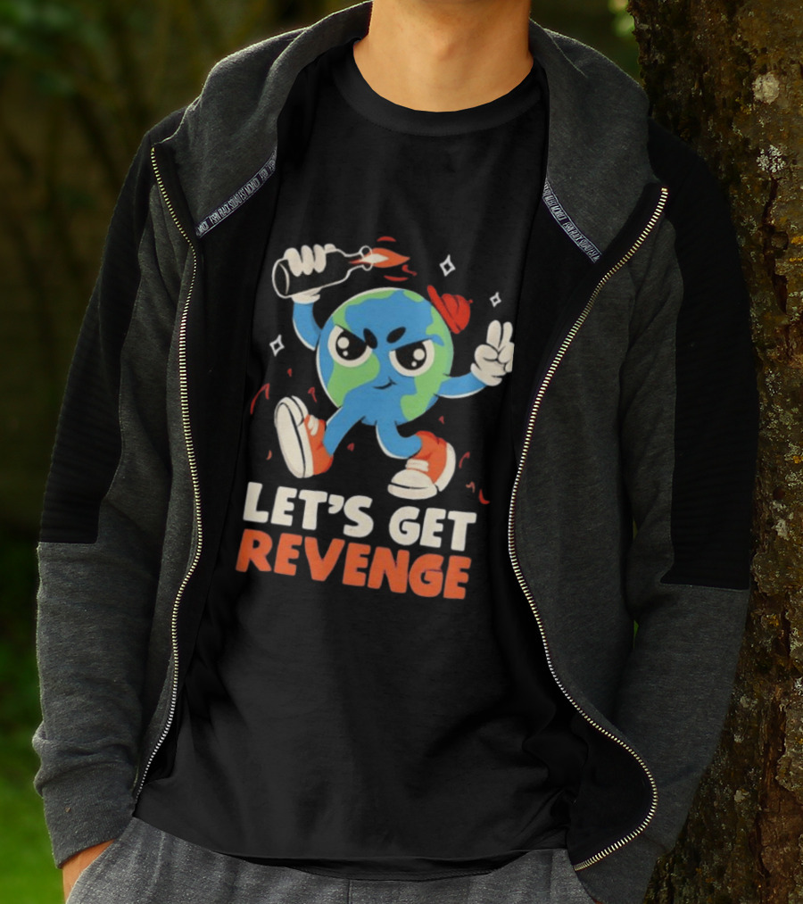 Molotov Cocktail Earth Let's Get Revenge Planet Earth T-Shirt