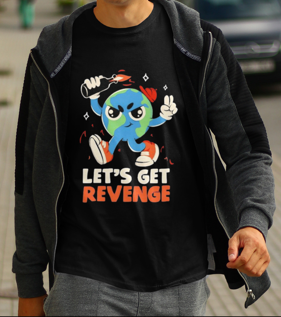 Molotov Cocktail Earth Let's Get Revenge Planet Earth T-Shirt