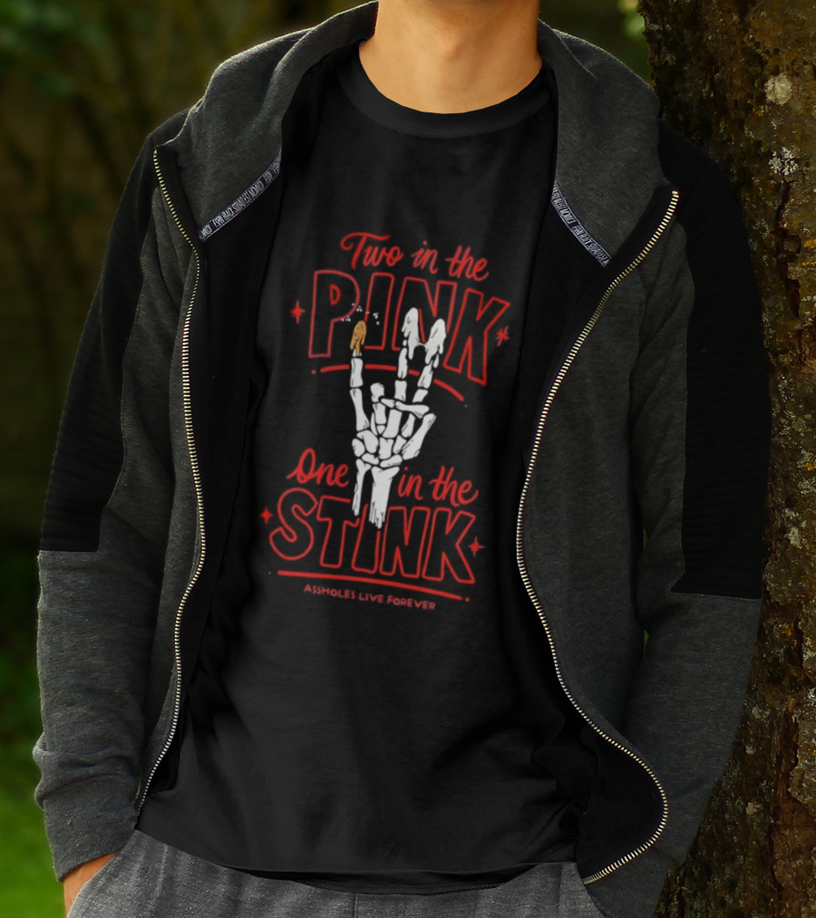 Two In The Pink One In The Stink Assholes Live Forever Skeleton Hand Gesture T-Shirt