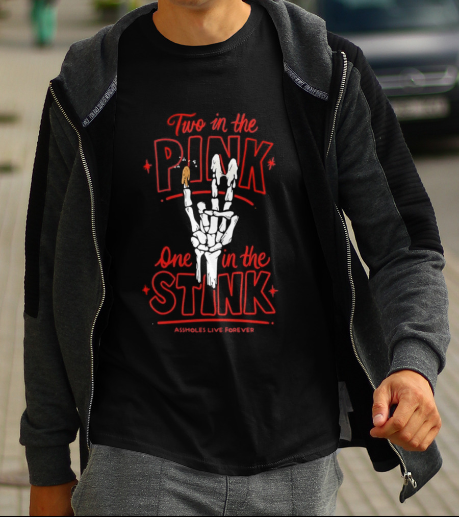 Two In The Pink One In The Stink Assholes Live Forever Skeleton Hand Gesture T-Shirt
