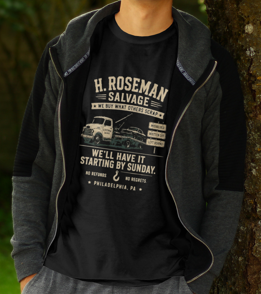H Roseman Salvage Philadelphia We Buy What Others Scrap No Regrets No Refunds Starting By Sunday Misvalued Written Off Left Behind T-Shirt
