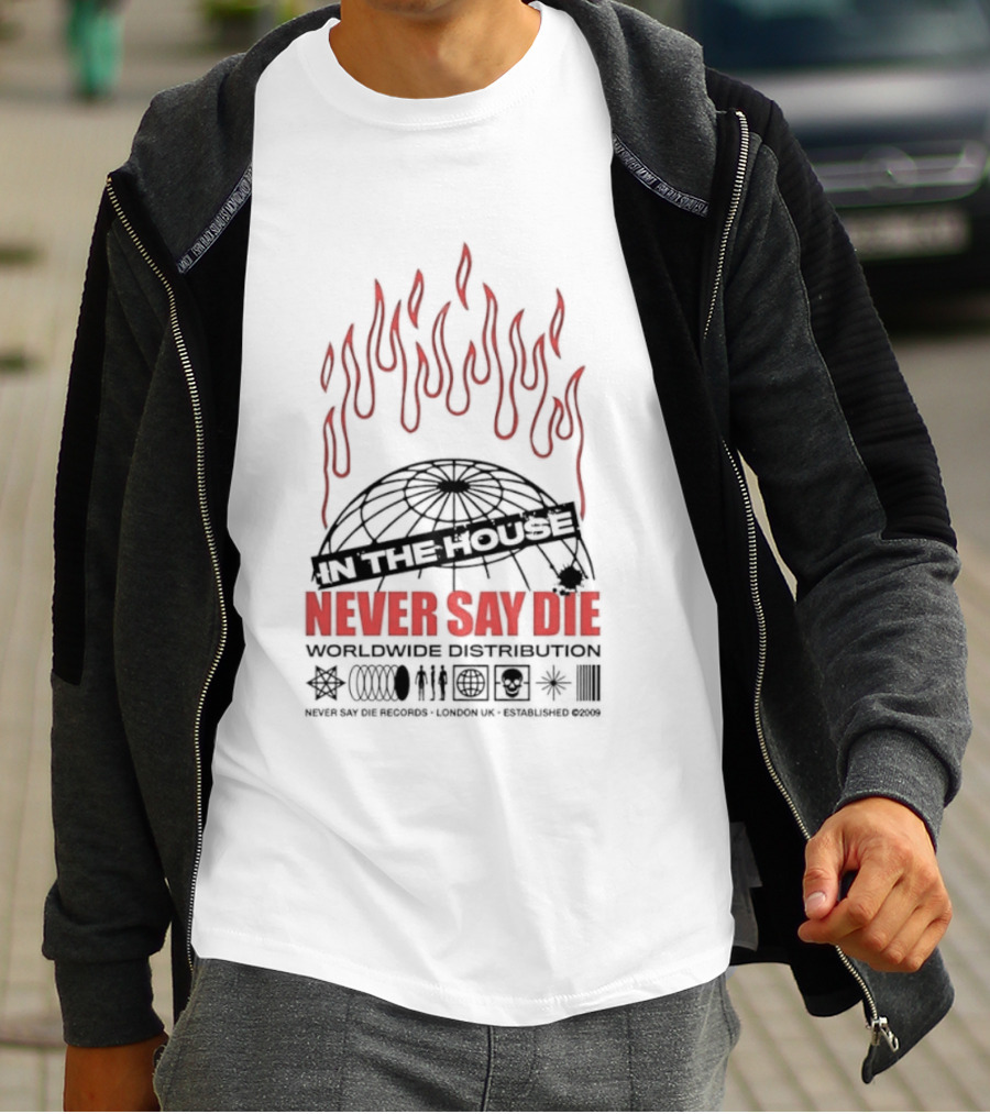 Never Say Die Records In The House Flame Design Worldwide Distribution T-Shirt