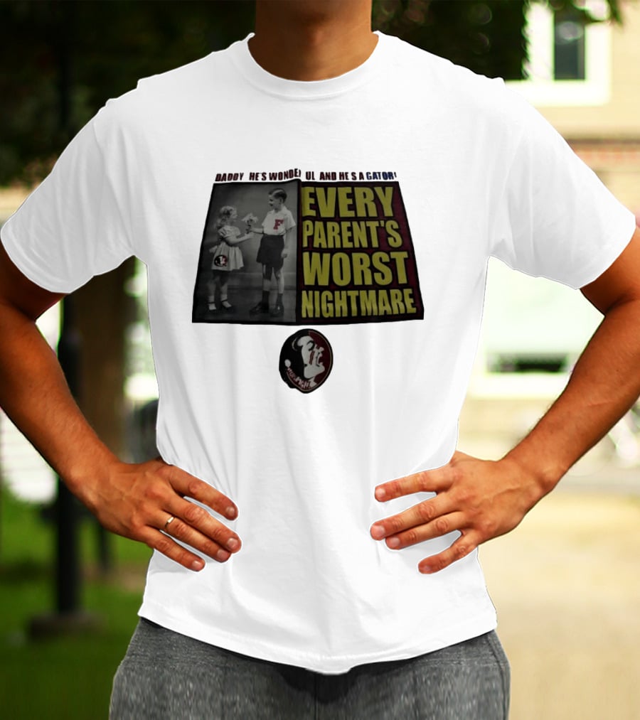 Daddy He's Wonderful And He's A Gator Every Parent's Worst Nightmare Florida State Seminoles T-Shirt