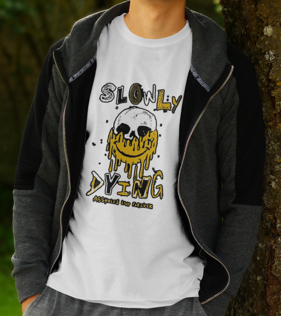 Slowly Dying Dripping Smiley Face Assholes Live Forever T-Shirt
