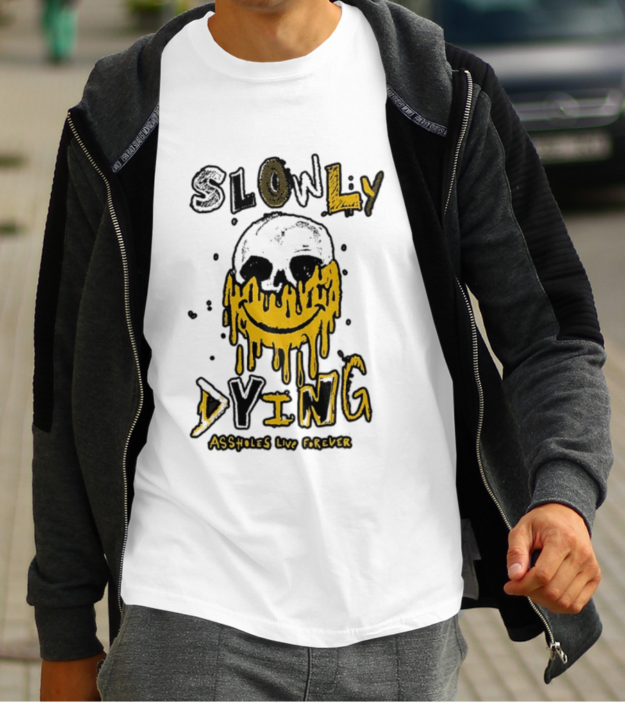 Slowly Dying Dripping Smiley Face Assholes Live Forever T-Shirt