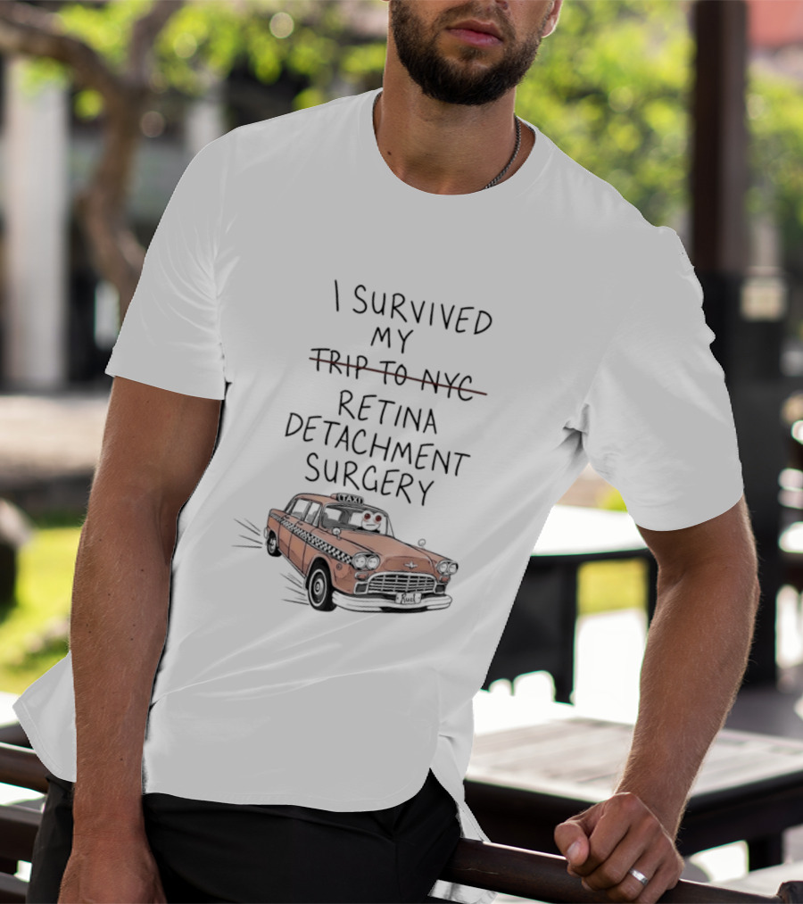 I Survived My Retina Detachment Surgery In NYC With Taxi T-Shirt
