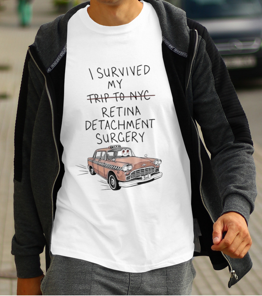 I Survived My Retina Detachment Surgery In NYC With Taxi T-Shirt