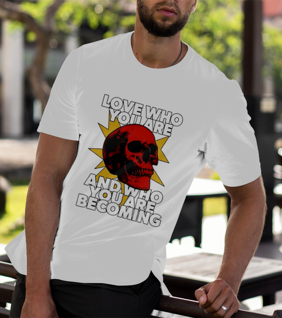 Love Who You Are And Who You Are Becoming Skull Red Sunburst T-Shirt