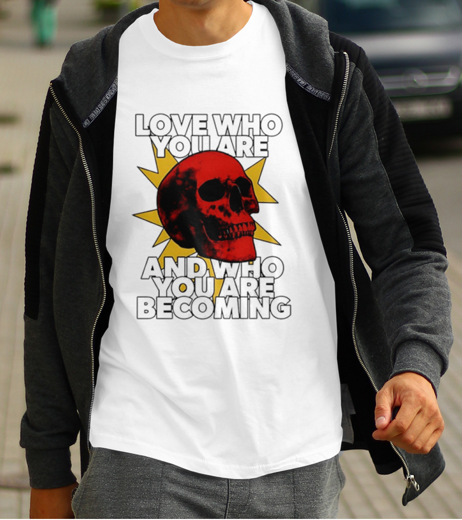 Love Who You Are And Who You Are Becoming Skull Red Sunburst T-Shirt
