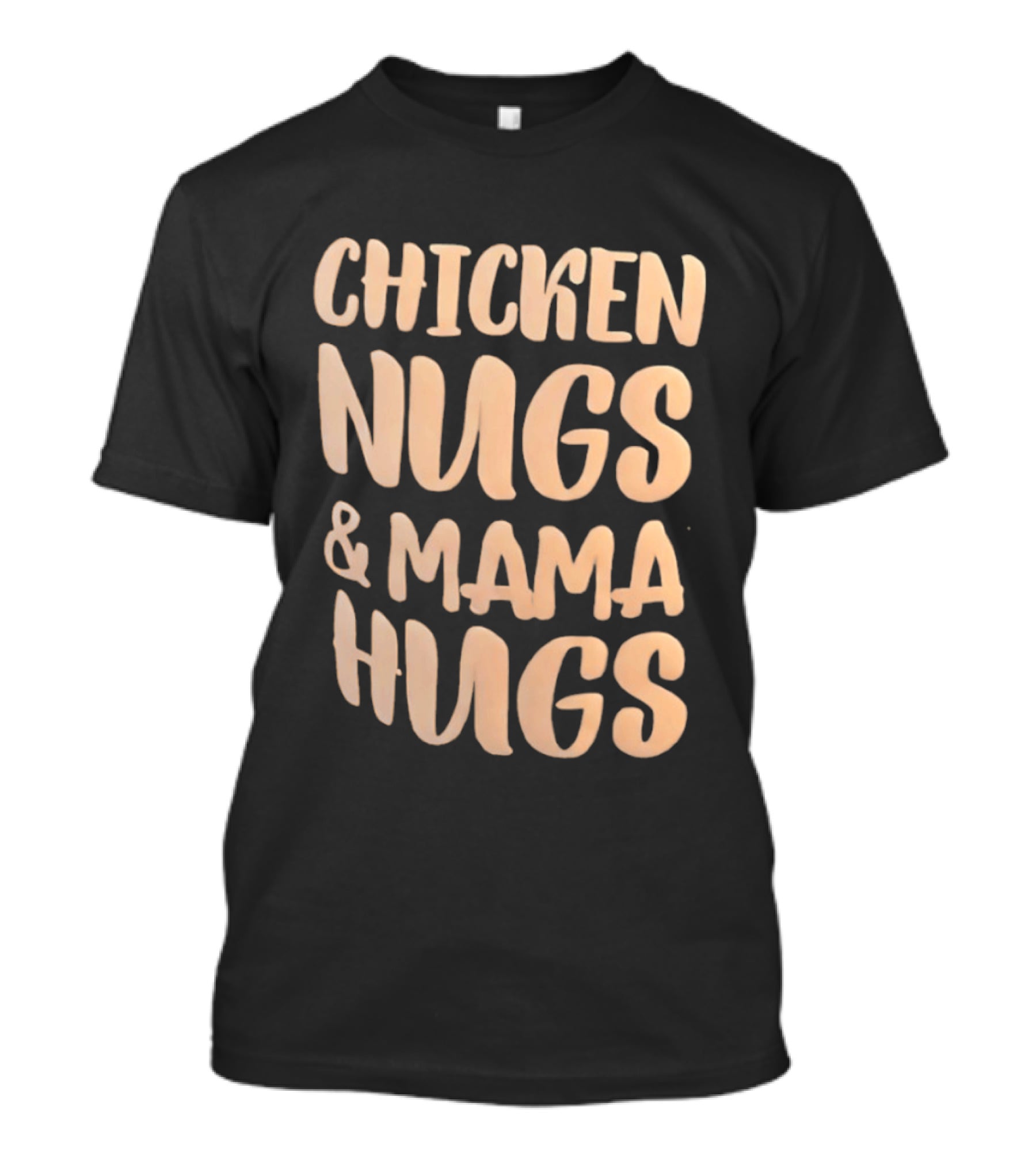Chicken Nugs And Mama Hugs Fun Mom Life T-Shirt