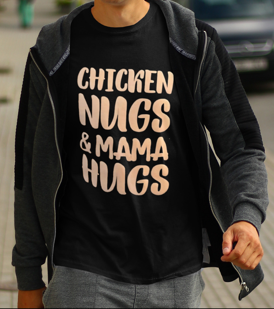 Chicken Nugs And Mama Hugs Fun Mom Life T-Shirt