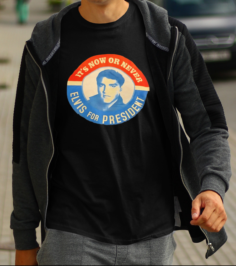 Elvis Presley It's Now Or Never For President T-Shirt