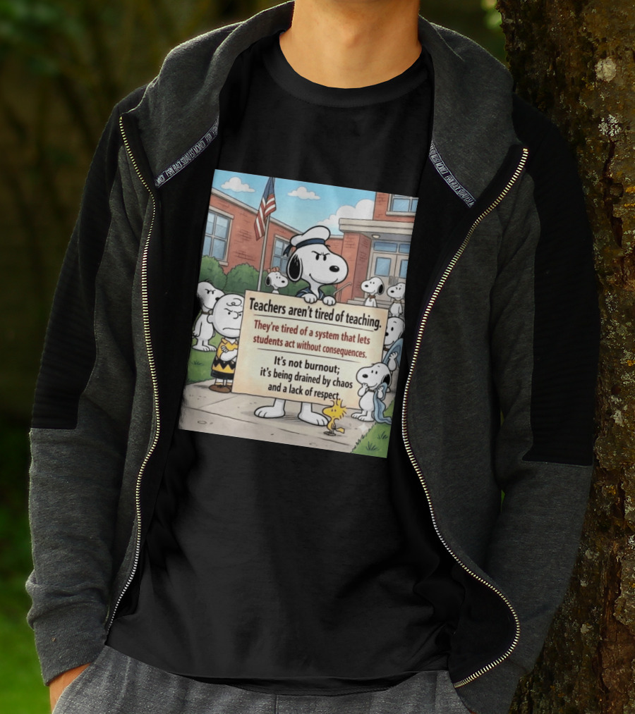 Snoopy Teachers Aren't Tired Of Teaching They're Tired Of A System That Lets Students Act Without Consequences Woodstock Chaos Lack Of Respect T-Shirt