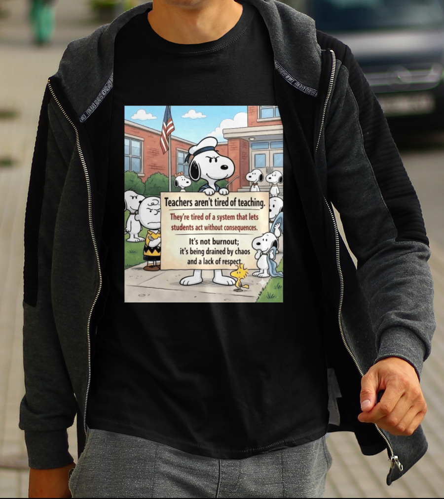 Snoopy Teachers Aren't Tired Of Teaching They're Tired Of A System That Lets Students Act Without Consequences Woodstock Chaos Lack Of Respect T-Shirt