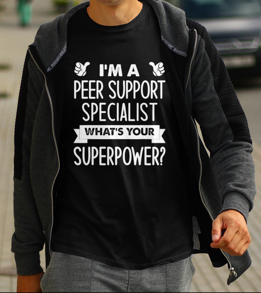 I'm A Peer Support Specialist What's Your Superpower T-Shirt