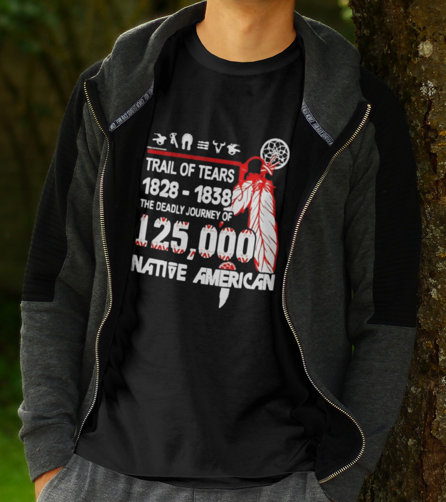 Trail Of Tears 1828 1838 Deadly Journey Of 125000 Native American T-Shirt