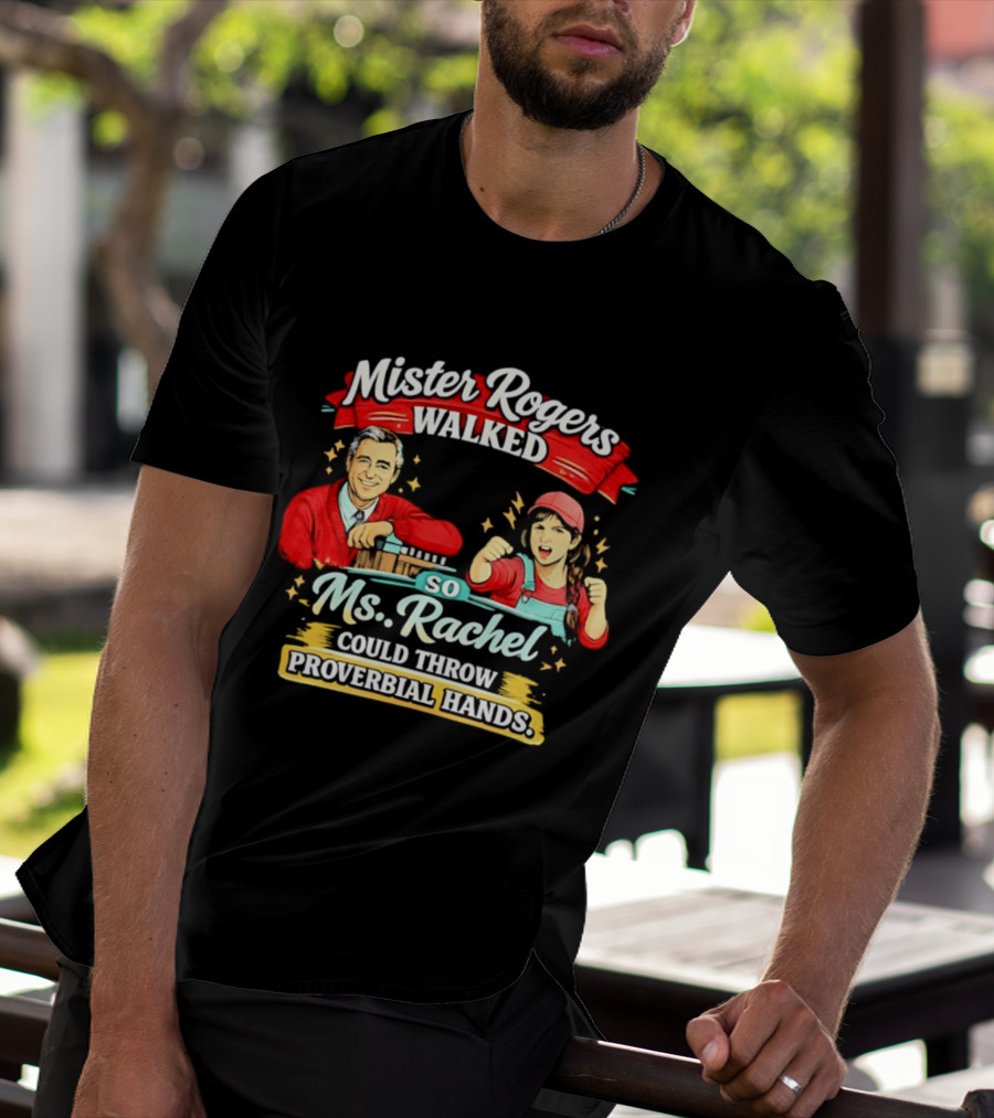 Mister Rogers Walked So Ms Rachel Could Throw Proverbial Hands Iconic Duo T-Shirt