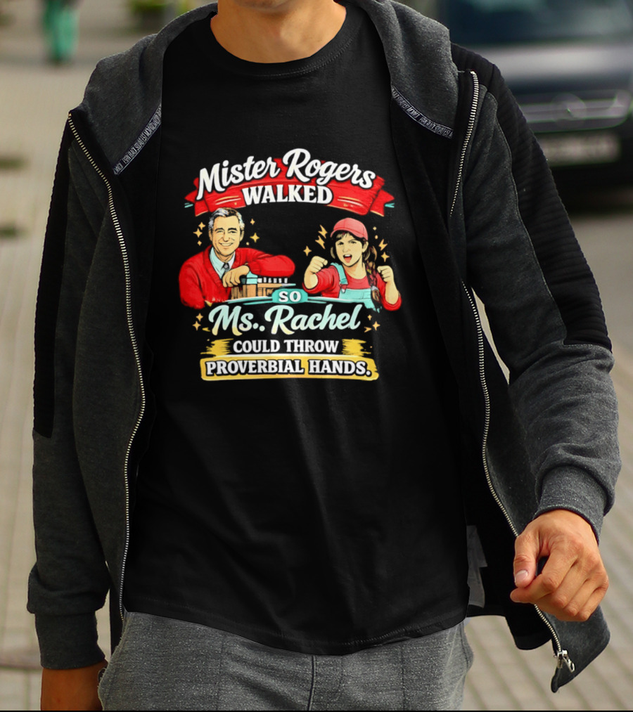 Mister Rogers Walked So Ms Rachel Could Throw Proverbial Hands Iconic Duo T-Shirt