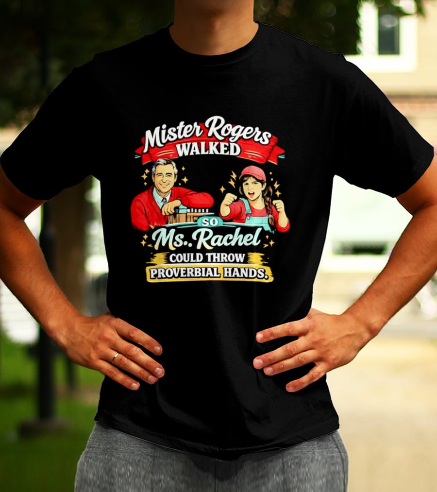 Mister Rogers Walked So Ms Rachel Could Throw Proverbial Hands Iconic Duo T-Shirt
