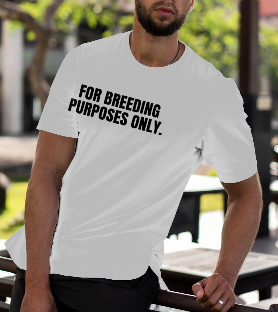 For Breeding Purposes Only Sarcastic Saying T-Shirt