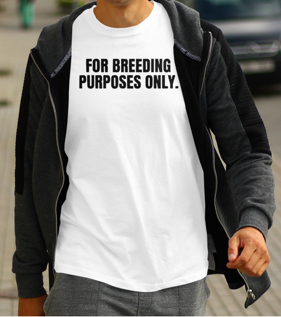 For Breeding Purposes Only Sarcastic Saying T-Shirt