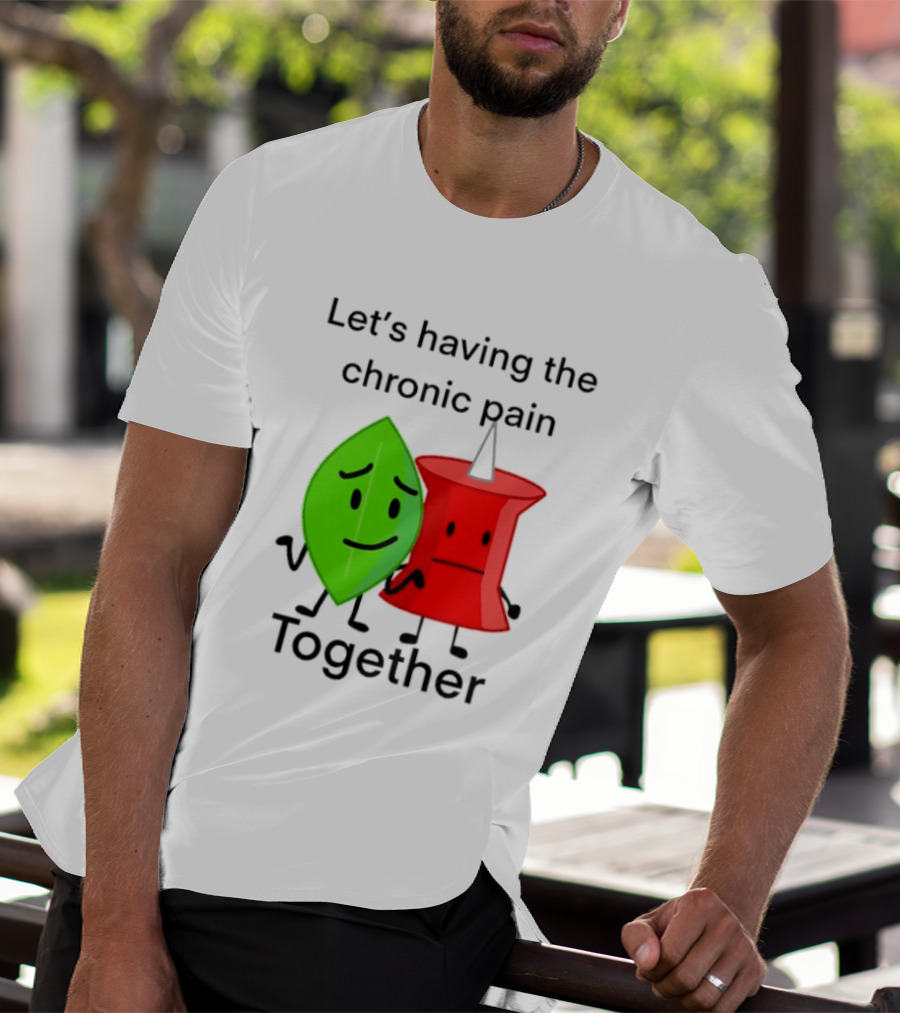 Let's Having The Chronic Pain Together Leaf And Red Pushpin Characters T-Shirt