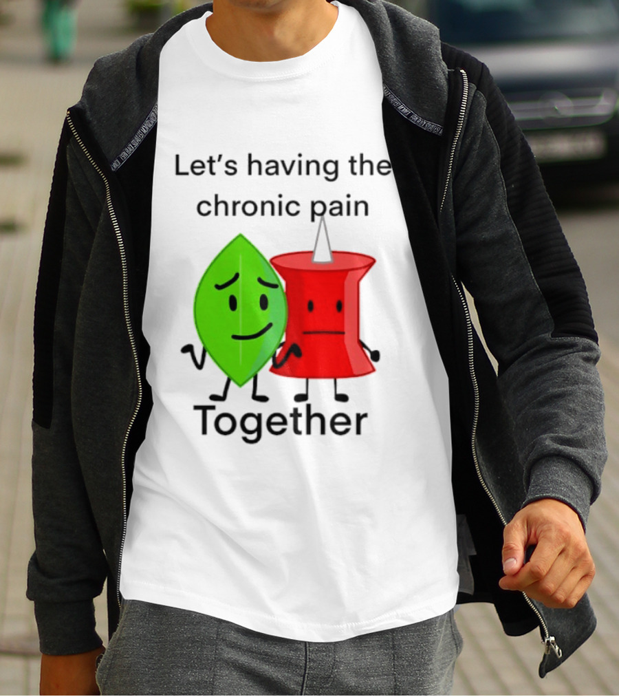 Let's Having The Chronic Pain Together Leaf And Red Pushpin Characters T-Shirt