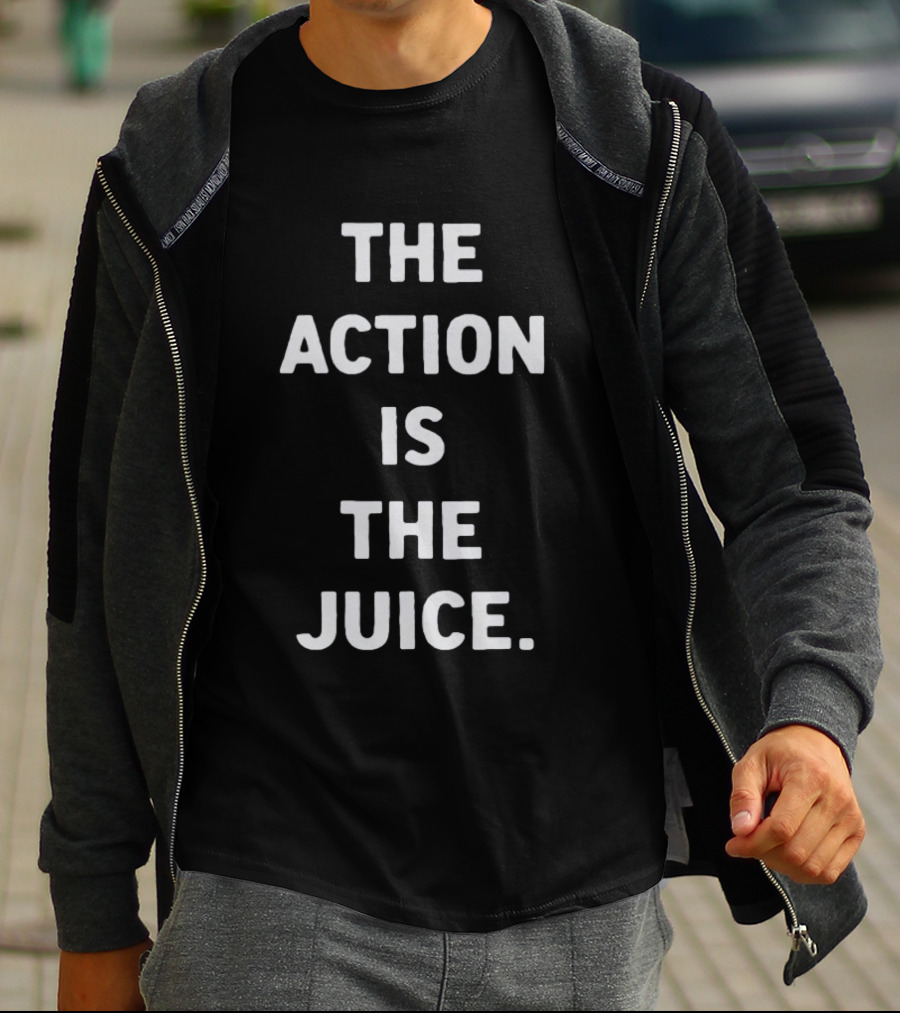 The Action Is The Juice Andafterthat Store The Juice Black Edge T-Shirt