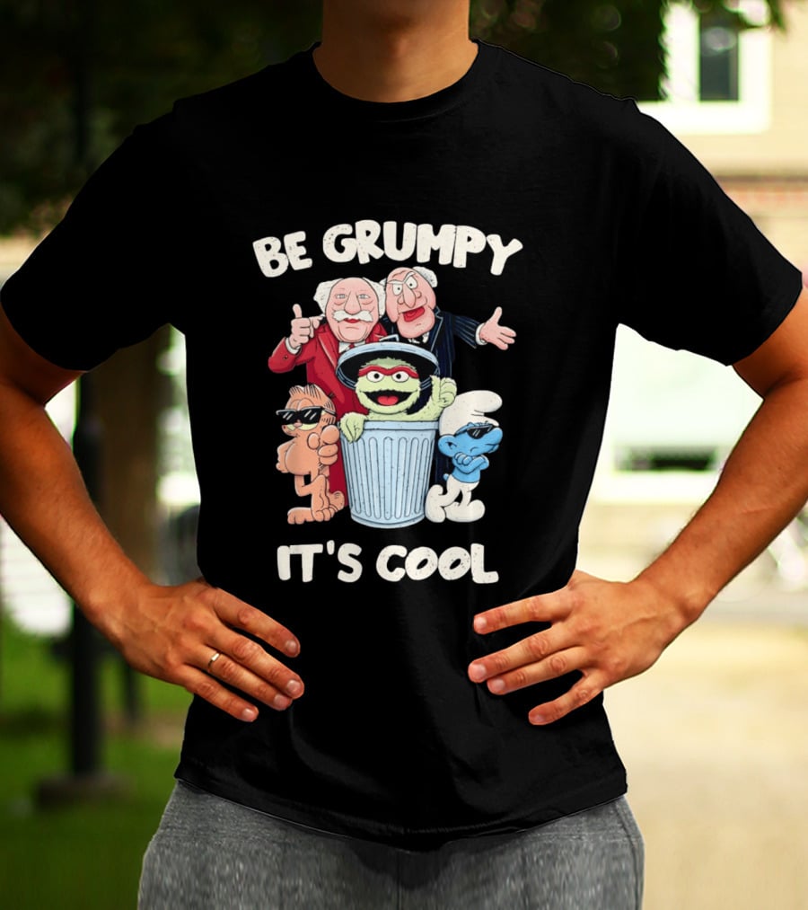 Be Grumpy It's Cool With Statler Waldorf Oscar The Grouch Garfield Smurf T-Shirt