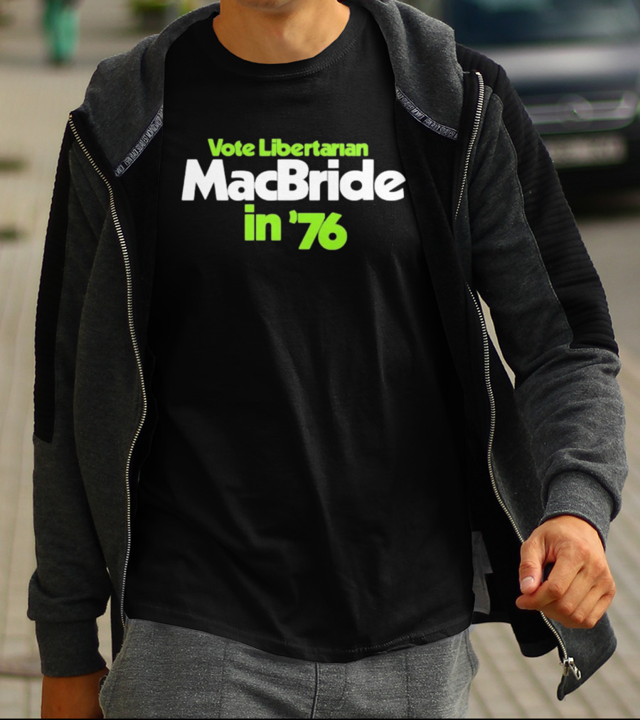 Vote Libertarian MacBride In 76 T-Shirt