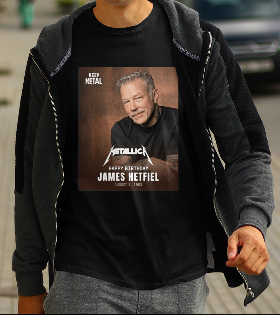 Keep Metal Metallica Happy Birthday James Hetfield August 3 1963 T-Shirt