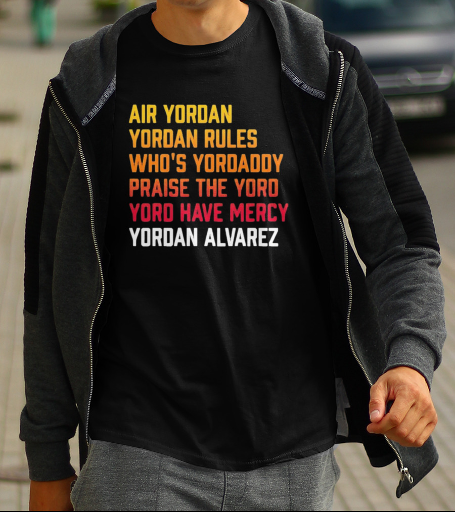 Air Yordan Yordan Rules Who's Yordaddy Praise The Yoro Yoro Have Mercy Yordan Alvarez T-Shirt