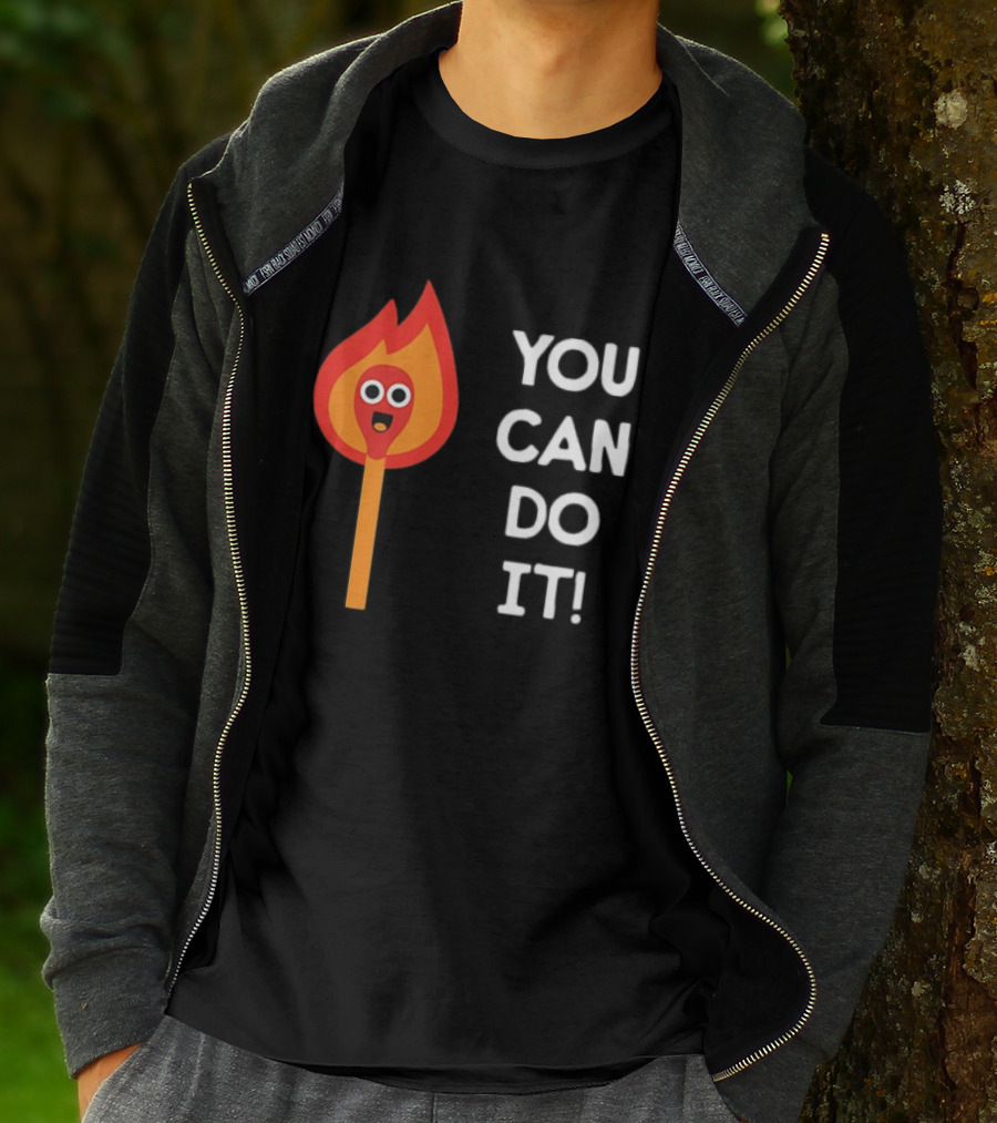 You Can Do It Matchstick Motivation Encouragement Burn Bright T-Shirt