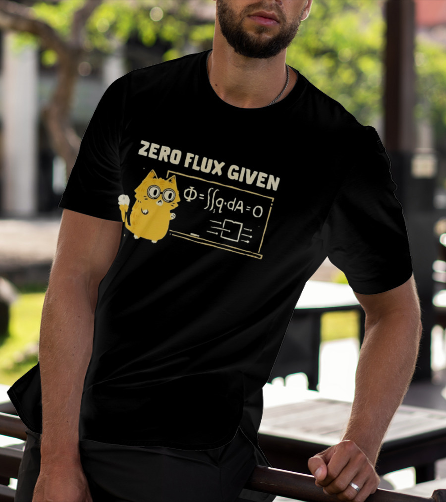 Zero Flux Given Cat Funny Physics Math Science T-Shirt
