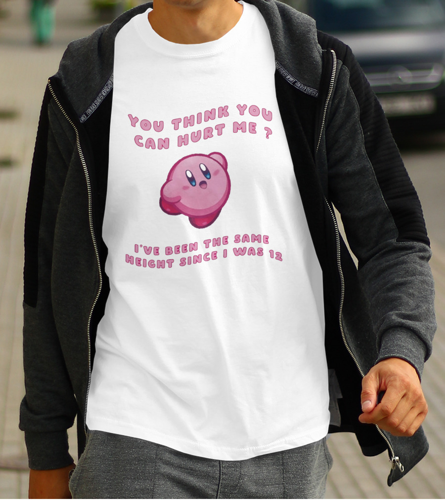 Kirby You Think You Can Hurt Me I've Been The Same Height Since I Was 12 T-Shirt