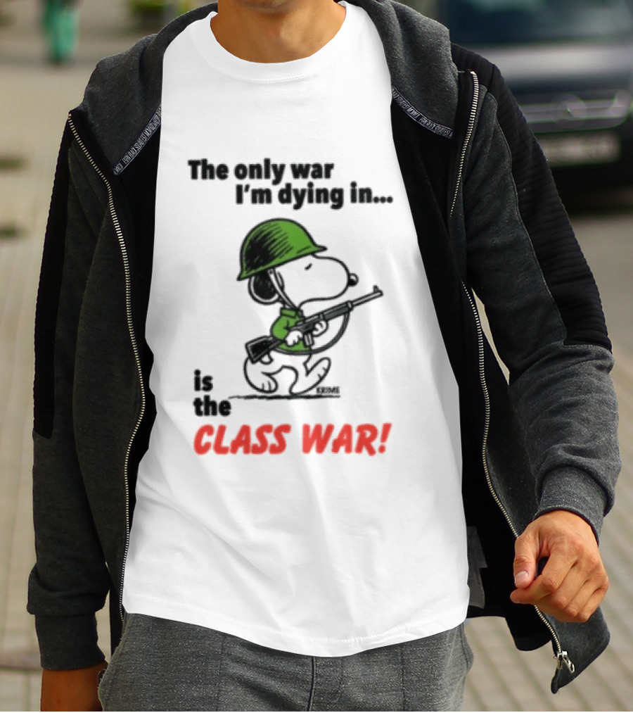 The Only War I'm Dying In Is The Class War Snoopy Soldiers On T-Shirt