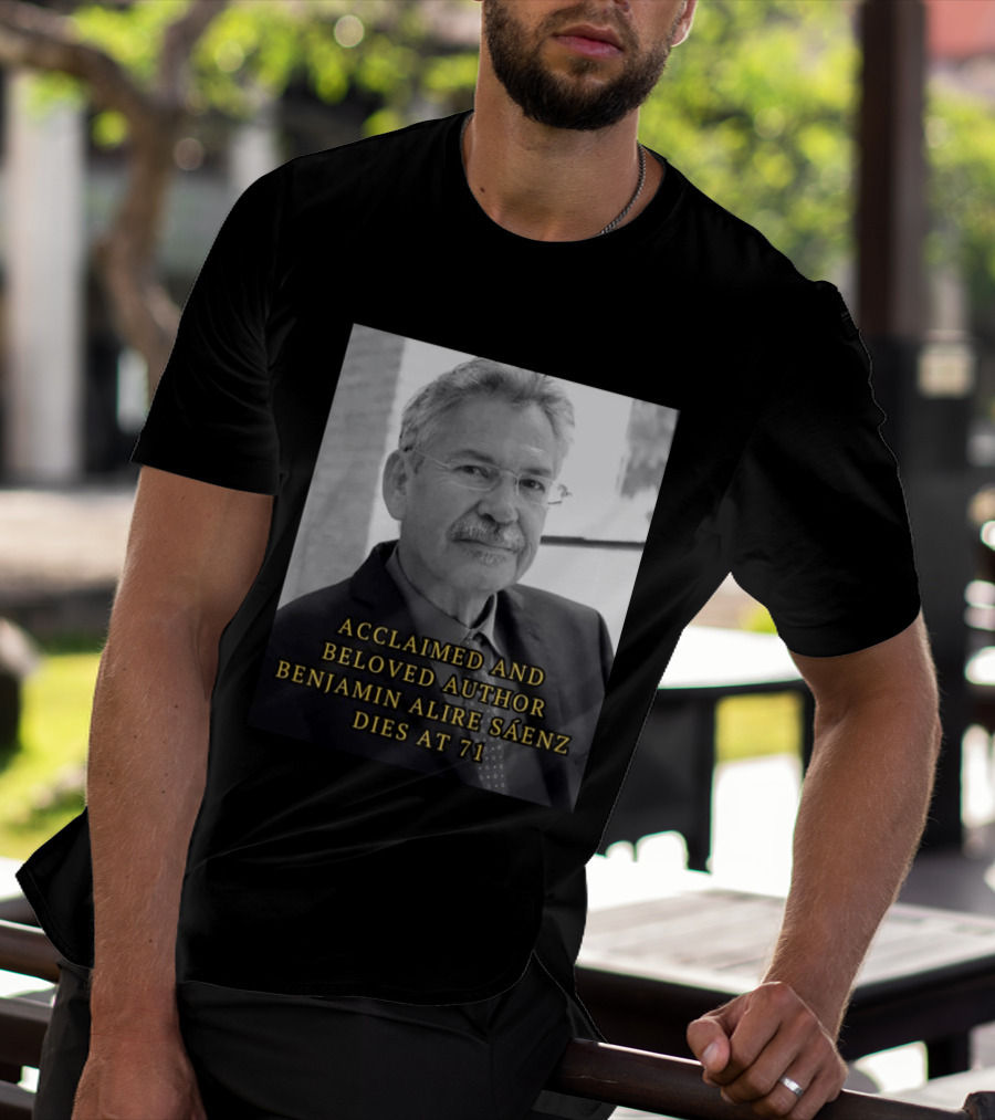 Acclaimed And Beloved Author Benjamin Alire Sáenz Dies At 71 T-Shirt