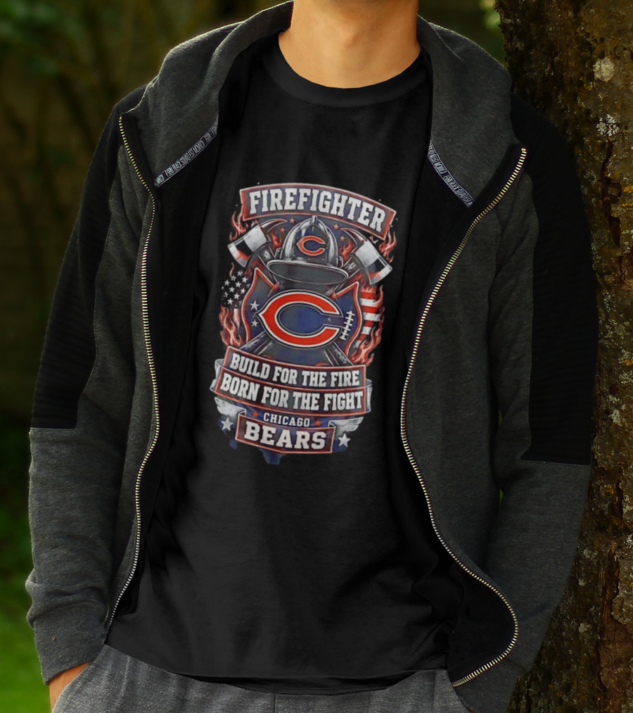 Chicago Bears Firefighter Build For The Fire Born For The Fight T-Shirt