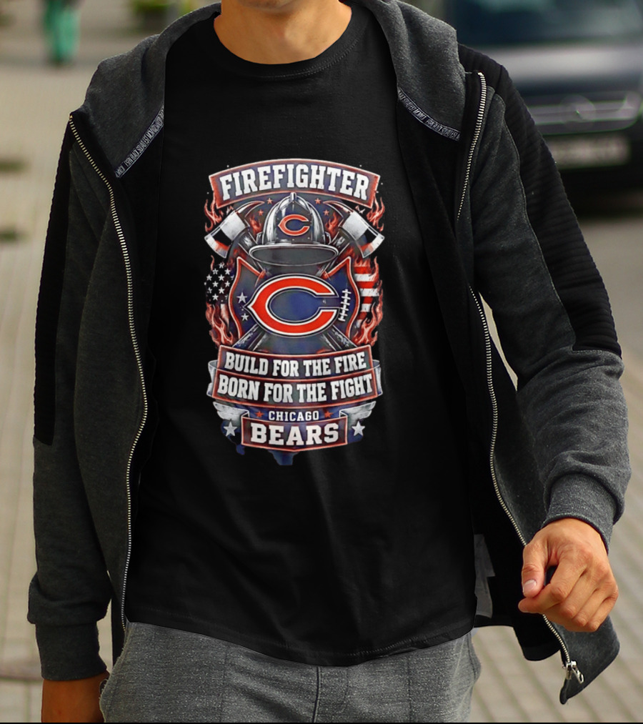 Chicago Bears Firefighter Build For The Fire Born For The Fight T-Shirt