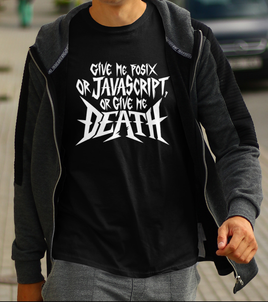 Give Me Posix JavaScript Or Give Me Death T-Shirt