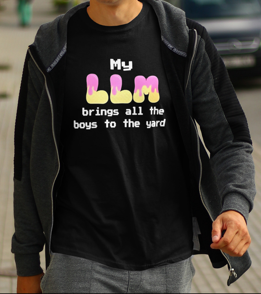 My LLM Brings All The Boys To The Yard T-Shirt
