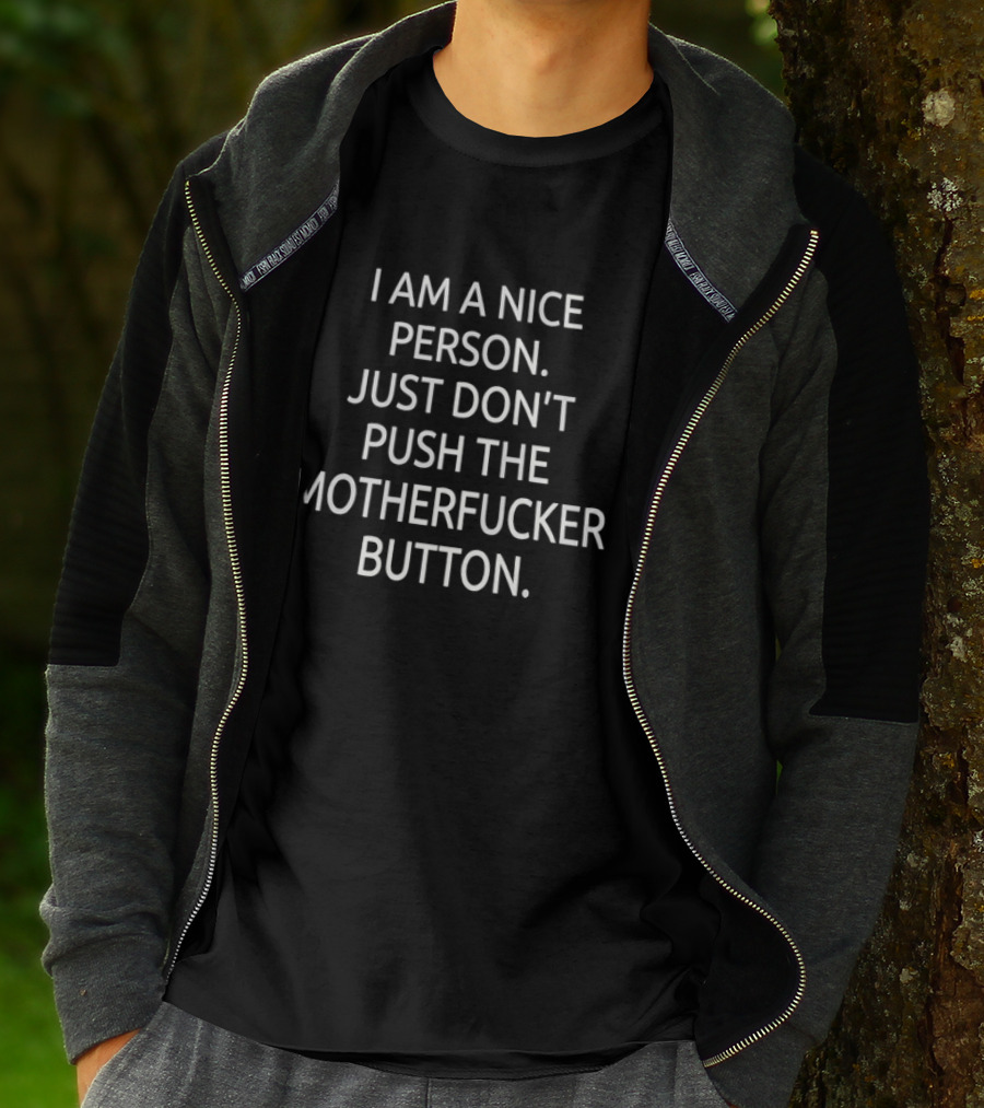 I Am A Nice Person Just Don't Push The Motherfucker Button T-Shirt