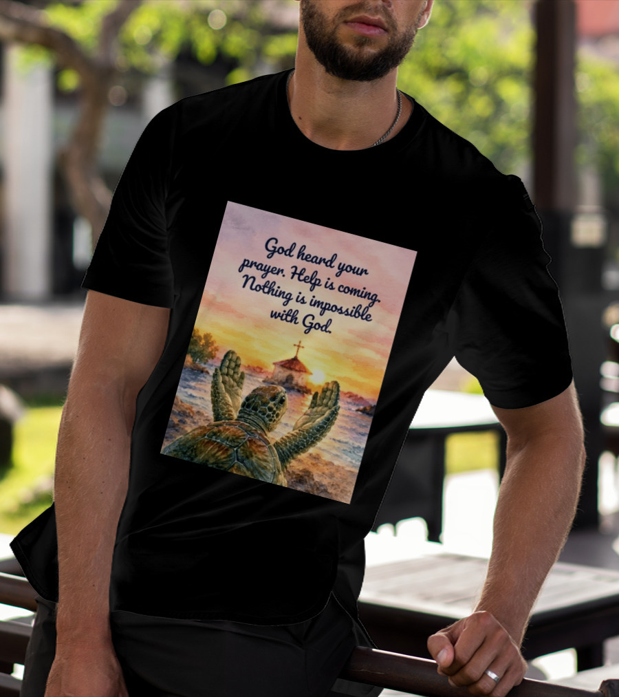 God Heard Your Prayer Help Is Coming Nothing Is Impossible With Turtle And Church Sunset T-Shirt