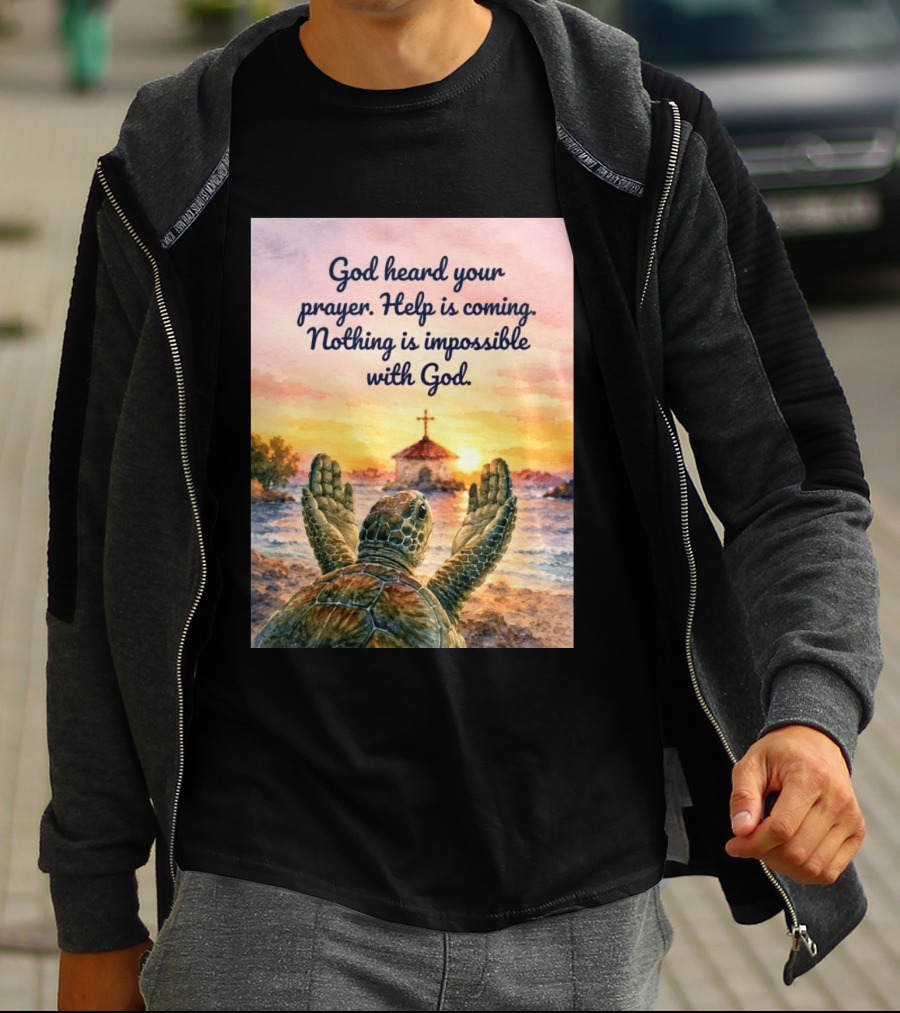 God Heard Your Prayer Help Is Coming Nothing Is Impossible With Turtle And Church Sunset T-Shirt